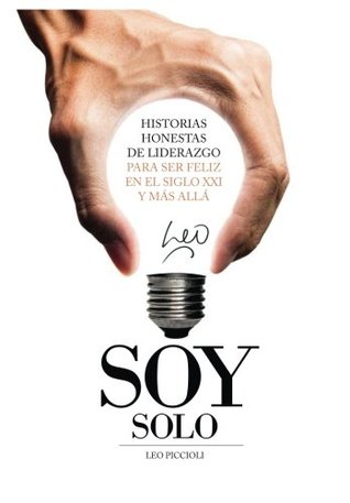 Soy Solo - Historias honestas de liderazgo para ser feliz en el siglo XXI