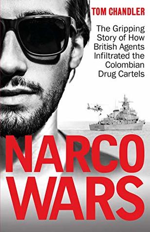 Narco Wars: The Gripping Story of How British Agents Infiltrated the Colombian Drug Cartels