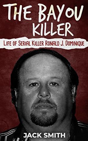 The Bayou Killer: Life of Serial Killer Ronald J. Dominique