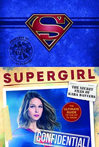 Supergirl: The Secret Files of Kara Danvers: The Ultimate Guide to the Hit TV Show