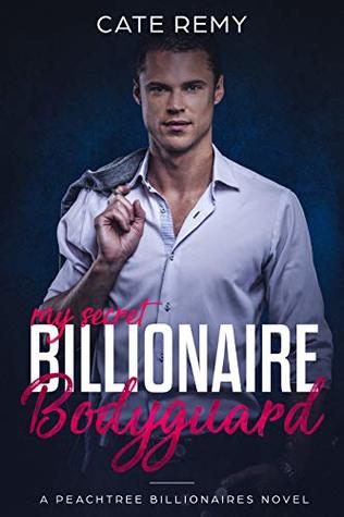 My Secret Billionaire Bodyguard: Clean Billionaire Romance (Peachtree Billionaires Book 3)