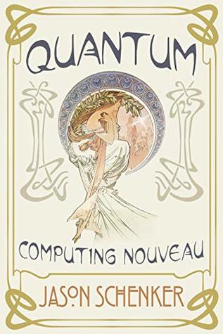 Quantum: Computing Nouveau: The Technological Step Change That Could Foster Scientific Discovery, Break Blockchains, and Trigger a Global Cybersecurity Arms Race