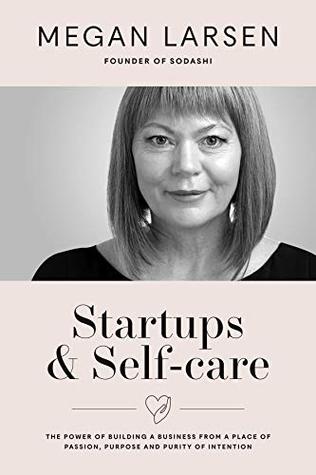 Startups & Self-care: The Power of Building a Business from a Place of Passion, Purpose and Purity of Intention