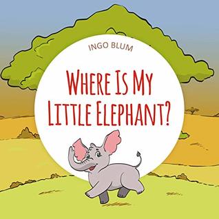 Where Is My Little Elephant?: A Funny Seek-And-Find Book (Where Is... 3)