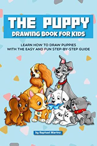 The Puppy Drawing Book for Kids: Learn How to Draw Puppies with the Easy and Fun Step-by-Step Guide
