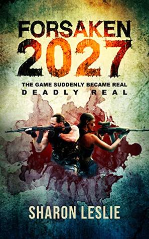 Forsaken 2027: The games suddenly became real. Deadly Real. (A Game litrpg saga)