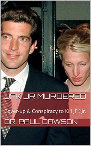 JFK JR Murdered: Cover-up & Conspiracy to Kill JFK Jr.