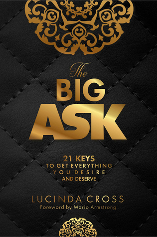 The Big ASK: 21 Keys To Get Everything You Desire and Deserve