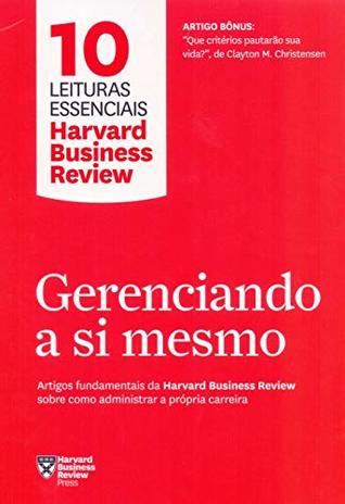 Gerenciando a si mesmo. Artigos fundamentais da Harvard Business Review sobre como administrar a propria carreira (Em Portugues do Brasil)