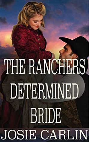 The Ranchers Determined Bride: A Sweet and Clean Western Romance Novella