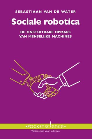 Sociale Robotica - De onstuitbare opmars van menselijke machines