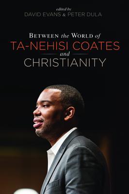 Between the World of Ta-Nehisi Coates and Christianity