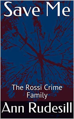 Save Me: The Rossi Crime Family (Romance and The Rossi Crime Family Book 3)