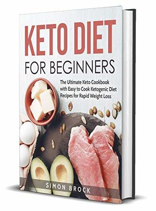 Keto Diet for Beginners: The Ultimate Keto Cookbook with Easy to Cook Ketogenic Diet Recipes for Rapid Weight Loss (Ketogenic Diet for Beginners 1)