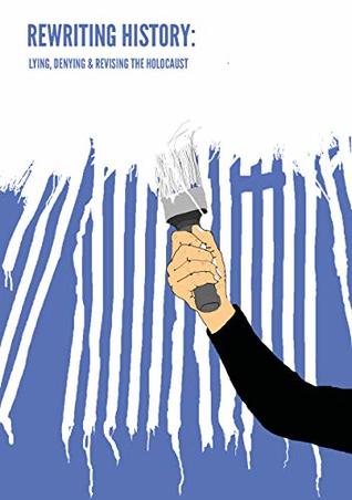 Rewriting History: Lying, Denying & Revising the Holocaust