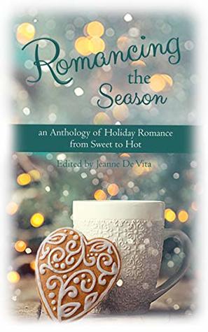 Romancing the Season: An Anthology of Holiday Romance from Sweet to Hot