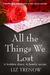 All the Things We Lost A heartbreaking historical novel of love, secrets and hope by Liz Trenow