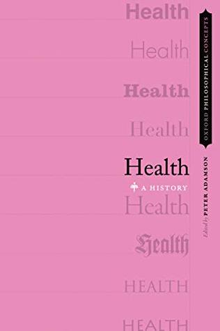 Health: A History (OXFORD PHILOSOPHICAL CONCEPTS)