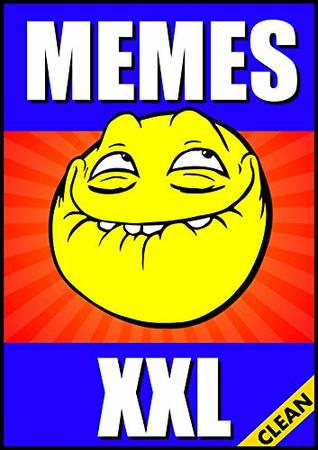 Memes: Memes XXL: Classic Funny Memes Book with Best Dank Comedy, Jokes and Epic Fails 2018 (Memes Expert)
