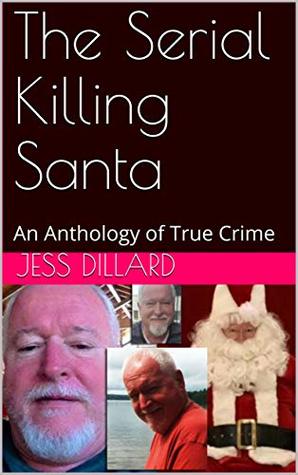 The Serial Killing Santa: An Anthology of True Crime