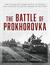 The Battle of Prokhorovka The Tank Battle at Kursk, the Largest Clash of Armor in History by Christopher A. Lawrence