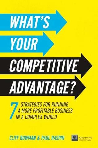 What's Your Competitive Advantage?: 7 strategies for running a more profitable business in a complex world