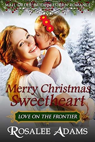 Mail Order Bride: Merry Christmas Sweetheart: Sweet, Clean, Inspirational Western Historical Romance