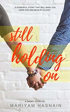 Still Holding On: A Short Story of Love & Hope