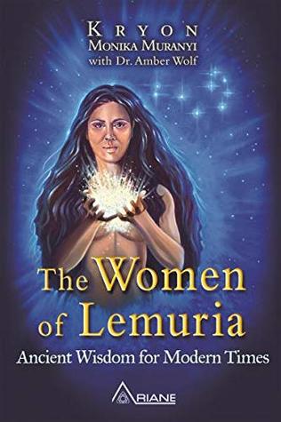 The Women of Lemuria: Ancient Wisdom For Modern Times
