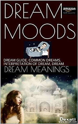 DREAM MOODS: DREAM GUIDE, COMMON DREAMS, INTERPRETATION OF DREAM, DREAM (DREAMS INTERPRETATION Book 1)