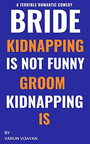 Bride Kidnapping Is Not Funny Groom Kidnapping Is: A Sweet Sizzling Romance