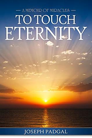 To Touch Eternity: A Memoir of Miracles