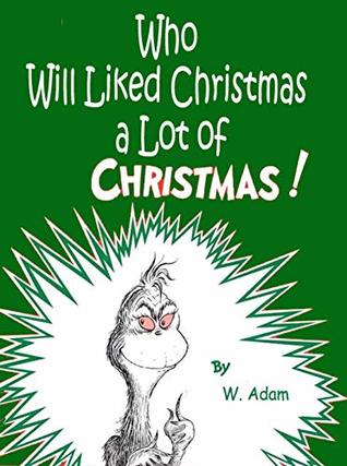 Who Will Liked Christmas a Lot Christmas!: (Classic Grinch-Stole Christmas!)