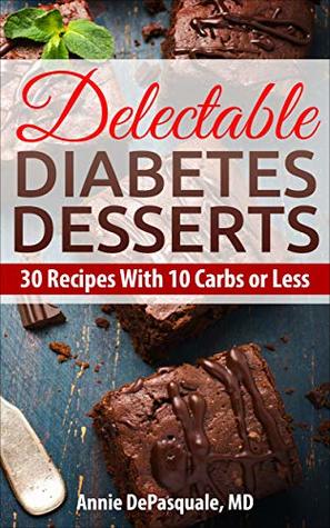 Delectable Diabetes Desserts: 30 Recipes With 10 Carbs or Less