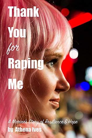 Thank you for Raping Me: A Marine's story of Resilience and Hope