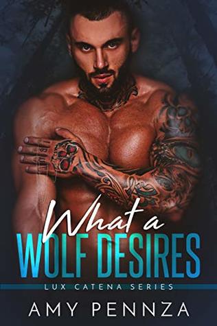 What a Wolf Desires (Lux Catena, #1)