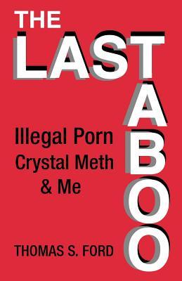 The Last Taboo: Illegal Porn, Crystal Meth & Me