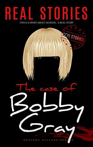 The Case of Bobby Gray: Deviant Killers Series (Book 14)