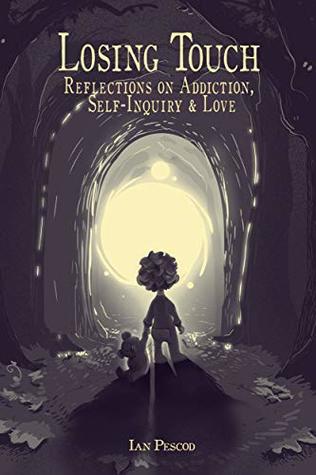 Losing Touch: Reflections on Addiction, Self-Inquiry and Love