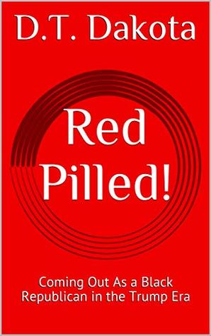 Red Pilled!: Coming Out As a Black Republican in the Trump Era