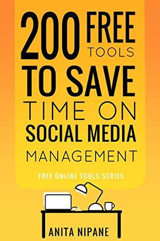 200 Free Tools to Save Time on Social Media Managing: Boost Your Social Media Results & Reduce Your Hours (Free Online Tools Book 2)