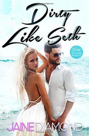 Dirty Like Seth: A Dirty Rockstar Romance (Dirty, Book 3): Volume 3