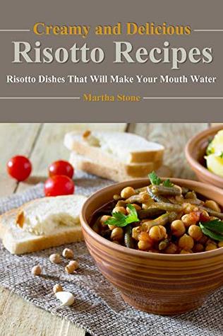 Creamy and Delicious Risotto Recipes: Risotto Dishes That Will Make Your Mouth Water