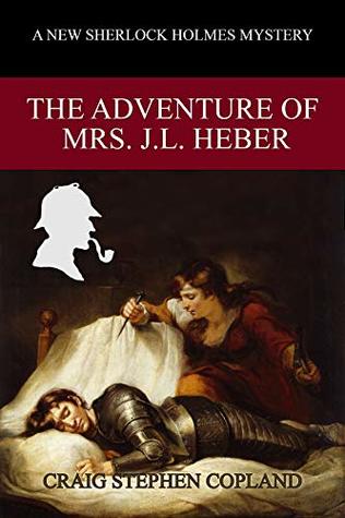 The Adventure of Mrs. J. L. Heber: A New Sherlock Holmes Mystery (New Sherlock Holmes Mysteries Book 35)