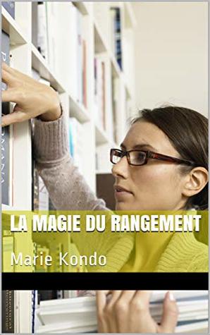La magie du rangement : Marie Kondo