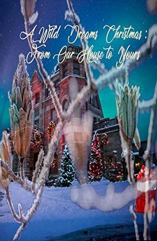 A Wild Dreams Christmas: From our House to Yours