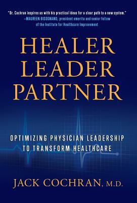 Healer, Leader, Partner: Optimizing Physician Leadership to Transform Healthcare