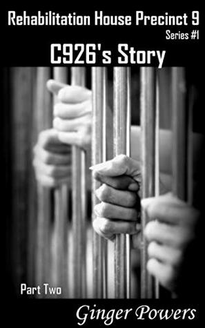 C926's Story: Part Two (Rehabilitation House Precinct 9 Book 1)