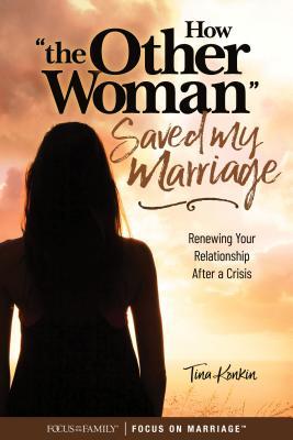 How the Other Woman Saved My Marriage: Renewing Your Relationship After a Crisis