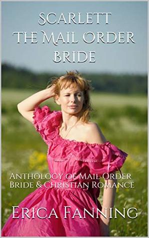 Scarlett The Mail Order Bride: Anthology of Mail Order Bride & Christian Romance